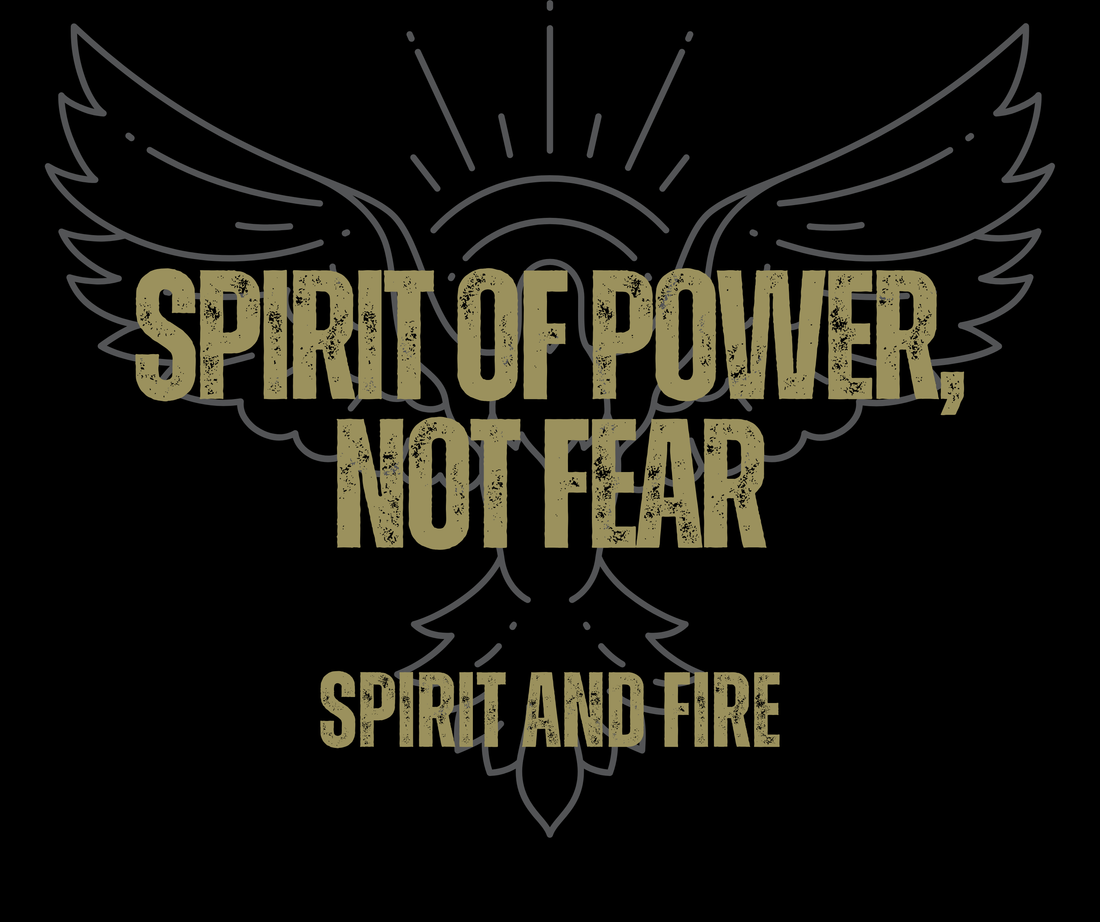 Behind the Fire #004 — Spirit of Power, Not Fear