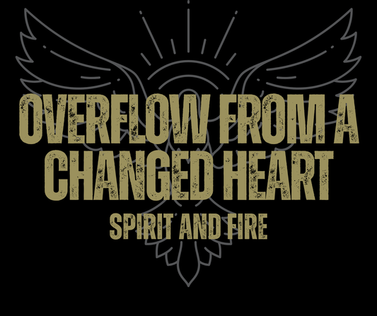 🔥 Behind the Fire #005 — Overflow From a Changed Heart