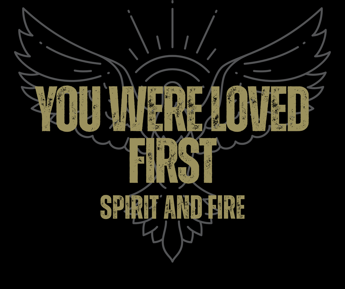 🔥 Behind the Fire #006 — You Were Loved First